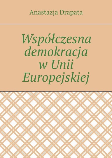 Współczesna demokracja w Unii Europejskiej Drapata Anastazja