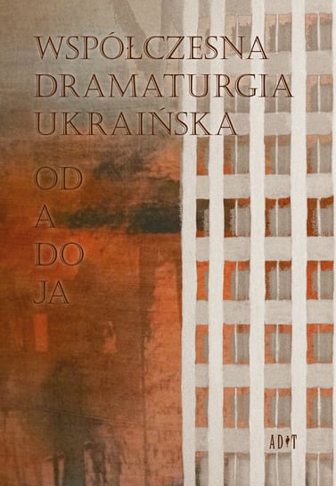 Współczesna dramaturgia ukraińska. Od A do JA Opracowanie zbiorowe