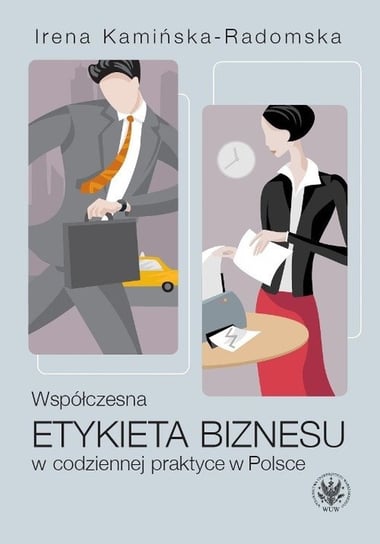 Współczesna etykieta biznesu w codziennej praktyce w Polsce Kamińska-Radomska Irena