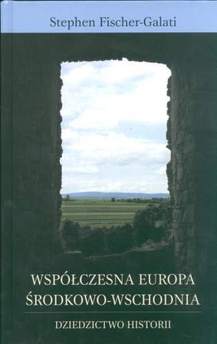Współczesna Europa Środkowo-Wschodnia Fischer-Galati Stephen
