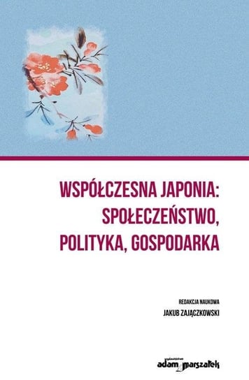 Współczesna Japonia: społeczeństwo, polityka.. Wydawnictwo Adam Marszałek