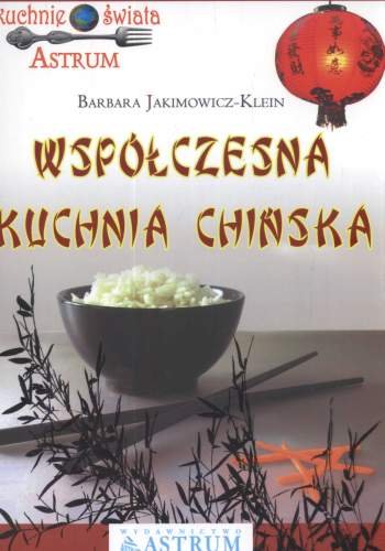 Współczesna kuchnia chińska Jakimowicz-Klein Barbara