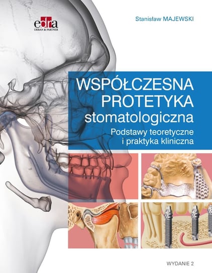 Współczesna protetyka stomatologiczna Opracowanie zbiorowe