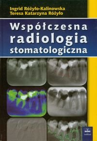 Współczesna radiologia stomatologiczna Różyło-Kalinowska Ingrid, Różyło Teresa Katarzyna