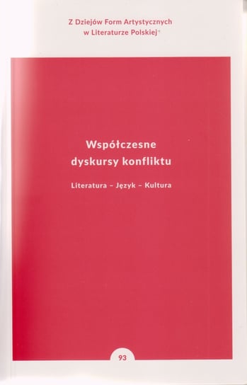 Współczesne dyskursy konfliktu. Literatura, język, kultura Bolecki Włodzimierz, Soliński Wojciech, Gorczyński Maciej