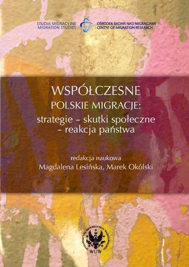 Współczesne polskie migracje. Strategie - skutki społeczne - reakcja państwa Opracowanie zbiorowe