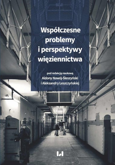 Współczesne problemy i perspektywy więziennictwa Nawój-Śleszyński Aldona, Leszczyńska Aleksandra