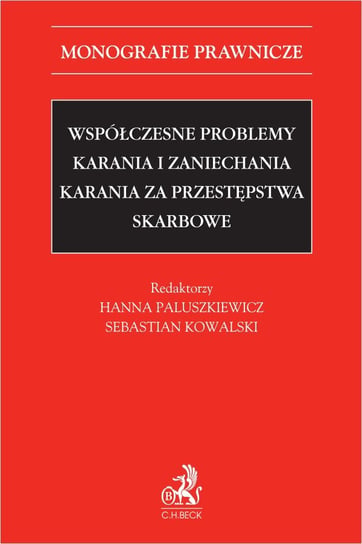 Współczesne problemy karania i zaniechania karania za przestępstwa skarbowe - ebook PDF Kowalski Sebastian, Paluszkiewicz Hanna, Bartosiewicz Adam, Konarska-Wrzosek Violetta, Oczkowski Tomasz, Razowski Tomasz, Świecki Dariusz, Tatara Andrzej, Włodkowski Olaf, Zagrodnik Jarosław, Zdunek Adam, Zgoliński Igor