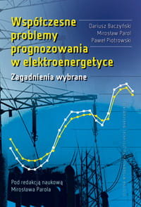 Współczesne problemy prognozowania w elektroenergetyce. Zagadnienia wybrane Baczyński Dariusz, Parol Mirosław, Piotrowski Paweł