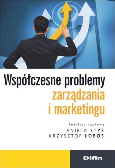 Współczesne problemy zarządzania i marketingu Styś Aniela, Łobos Krzysztof