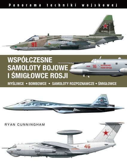 Współczesne samoloty bojowe i śmigłowce Rosji Ryan Cunningham