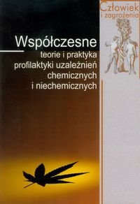 Współczesne teorie i praktyka profilaktyki uzależnień chemicznych i niechemicznych Jędrzejko Mariusz