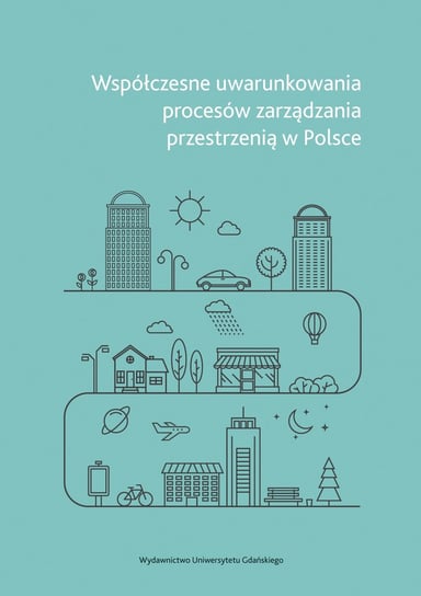 Współczesne uwarunkowania procesów zarządzania przestrzenią w Polsce Chaberek-Karwacka Grażyna
