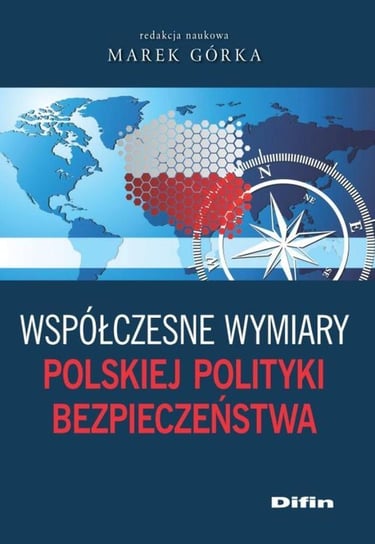 Współczesne wymiary polskiej polityki bezpieczeństwa Opracowanie zbiorowe