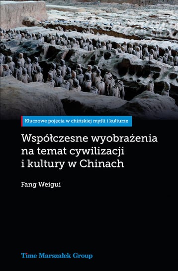 Współczesne wyobrażenia na temat cywilizacji i kultury w Chinach Weigui Fang