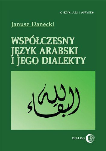 Współczesny Język Arabski i jego Dialekty Danecki Janusz