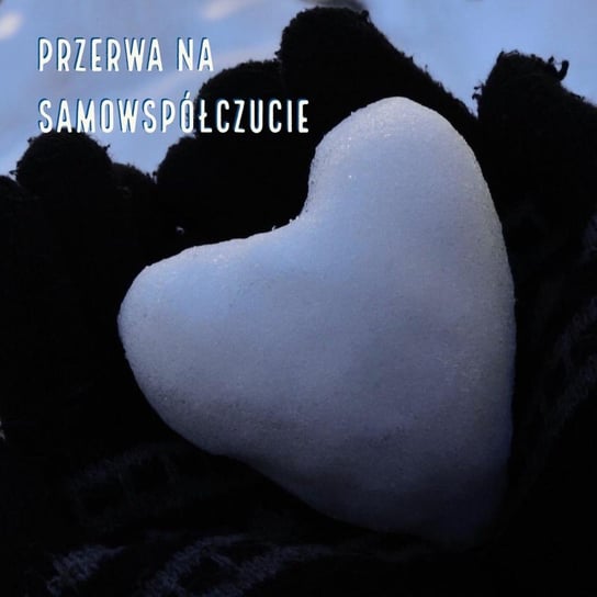 Wspolczucie - Krotka - Przerwa - Na - Samowspolczucie - emocje.pro - podcast Fiszer Vivian
