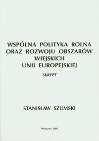 Wspólna Polityka Rolna oraz Rozwoju Obszarów Wiejskich Unii Europejskiej Szumski Stanisław