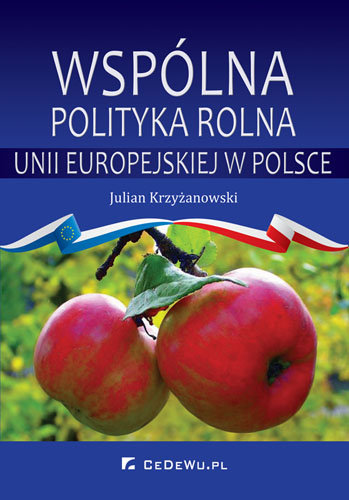 Wspólna Polityka Rolna Unii Europejskiej w Polsce Krzyżanowski Julian
