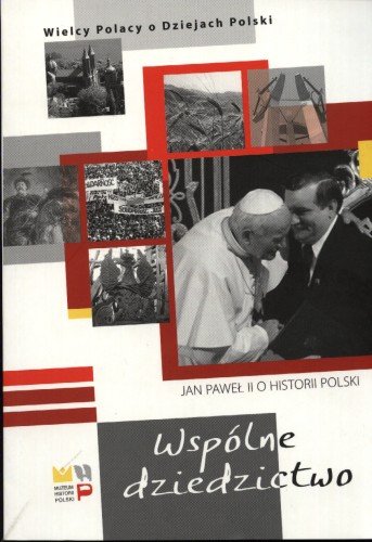 Wspólne dziedzictwo. Jan Paweł II o historii Polski Zuchniewicz Paweł