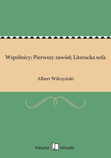 Wspólnicy; Pierwszy zawód; Literacka sofa Wilczyński Albert