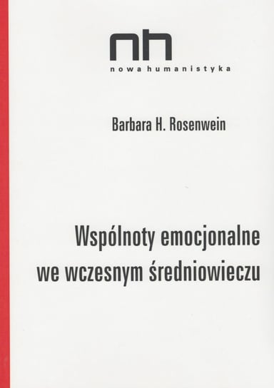 Wspólnoty emocjonalne we wczesnym średniowieczu Rosenwein Barbara H.