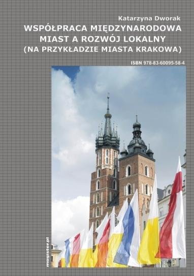 Współpraca międzynarodowa miast a rozwój lokalny (na przykładzie miasta Krakowa) Dworak Katarzyna