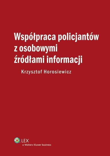 Współpraca policjantów z osobowymi źródłami informacji Horosiewicz Krzysztof