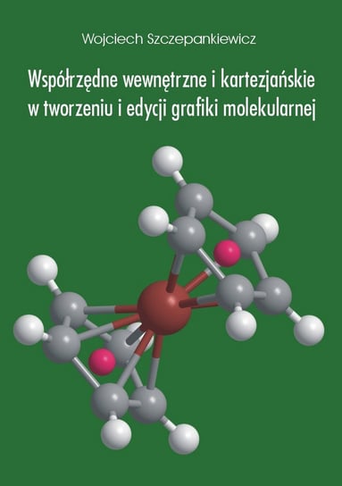Współrzędne wewnętrzne i kartezjańskie w tworzeniu i edycji grafiki molekularnej Szczepankiewicz Wojciech