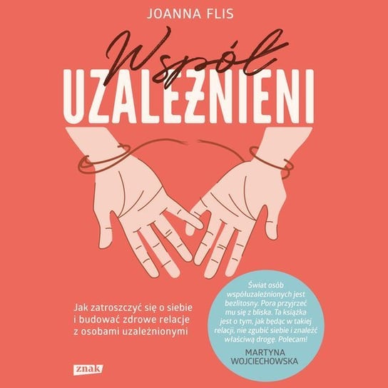 Współuzależnieni. Jak zatroszczyć się o siebie i budować zdrowe relacje z osobami uzależnionymi - audiobook Flis Joanna