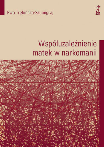 Współuzależnienie Matek w Narkomanii Trębińska-Szumigraj Ewa