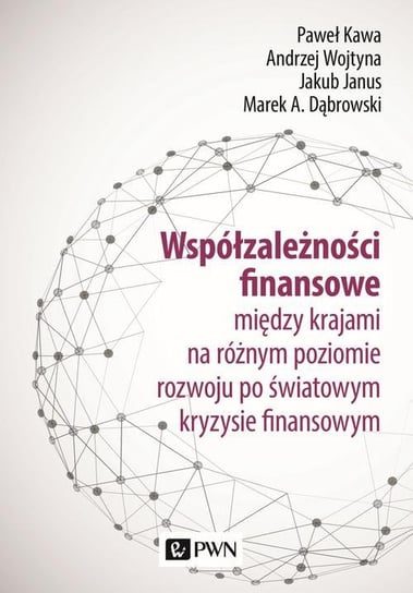 Współzależności finansowe między krajami na różnym poziomie rozwoju po światowym kryzysie finansowym - ebook mobi Kawa Paweł, Wojtyna Andrzej, Janus Jakub, Dąbrowski Marek A.