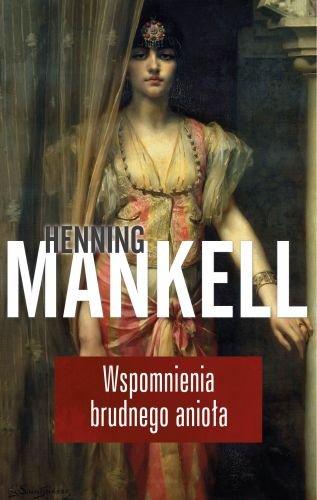 Wspomnienia brudnego anioła Mankell Henning