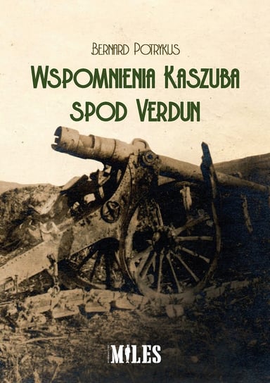 Wspomnienia Kaszuba spod Verdun Potrykus Bernard