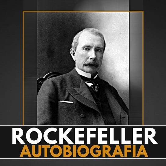 Wspomnienia ludzi i zdarzeń. Moja autobiografia Rockefeller John D.