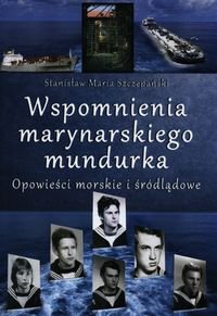 Wspomnienia marynarskiego mundurka. Opowieści morskie i śródlądowe Szczepański Stanisław Maria