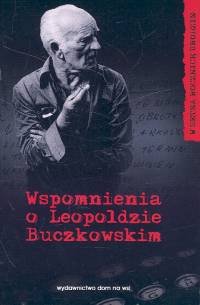 Wspomnienia o Leopoldzie Buczkowskim Opracowanie zbiorowe