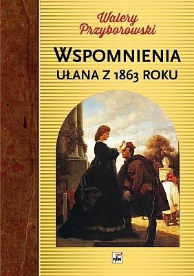 Wspomnienia Ułana z 1863 roku Przyborowski Walery