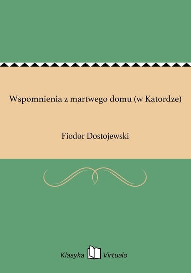 Wspomnienia z martwego domu (w Katordze) Dostojewski Fiodor