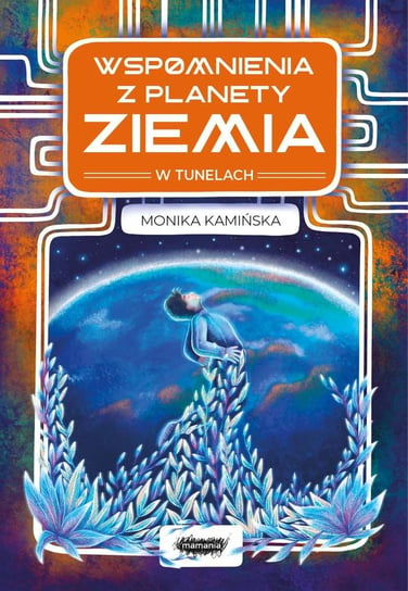 Wspomnienia z planety Ziemia. W tunelach - ebook epub Kamińska Monika