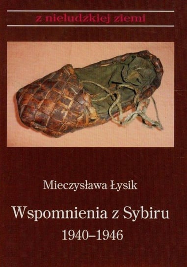 Wspomnienia z Sybiru 1940-1946 Łysik Mieczysława