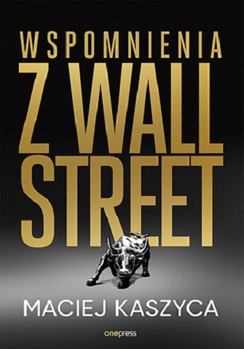 Wspomnienia z Wall Street Maciej Kaszyca