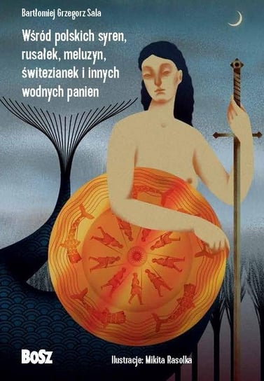 Wśród polskich syren, rusałek, meluzyn, świtezianek i innych wodnych panien Sala Bartłomiej Grzegorz