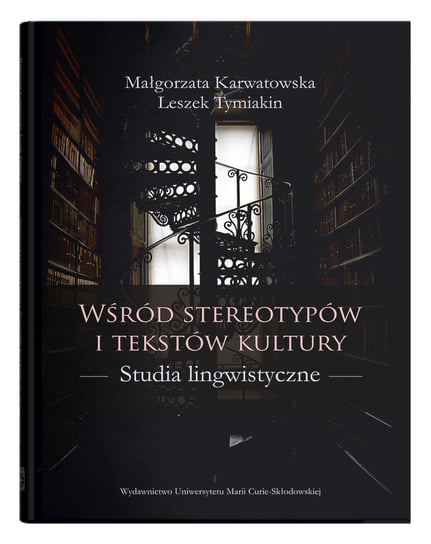 Wśród stereotypów i tekstów kultury Karwatowska Małgorzata, Tymiakin Leszek