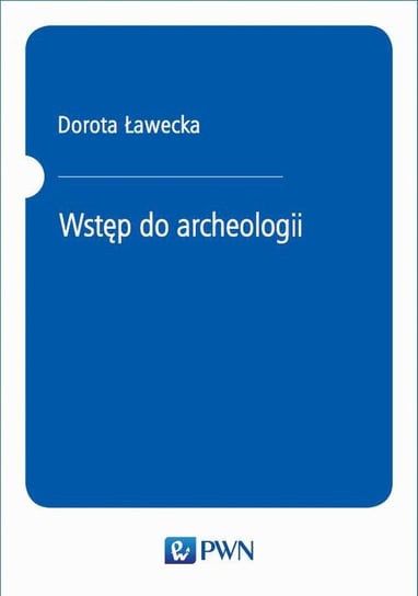 Wstęp do archeologii Ławecka Dorota