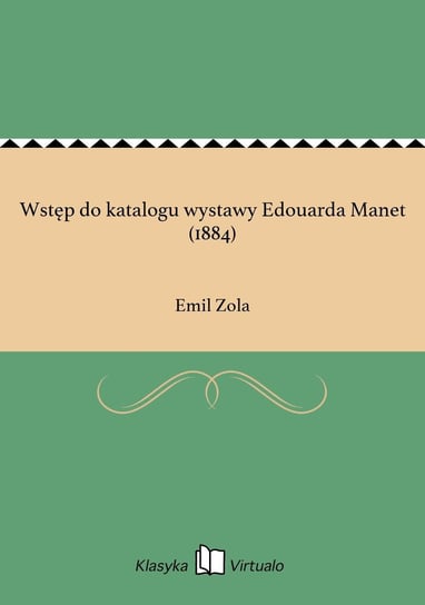 Wstęp do katalogu wystawy Edouarda Manet (1884) Zola Emil
