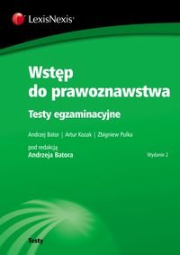 Wstęp do prawoznawstwa. Testy egzaminacyjne Bator Andrzej, Kozak Artur, Pulka Zbigniew