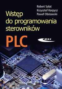 Wstęp do Programowania Sterowników PLC Sałat Robert, Korpysz Krzysztof, Obstawski Paweł