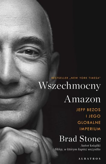 Wszechmocny Amazon. Jeff Bezos i jego globalne imperium Stone Brad