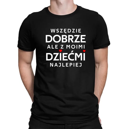 Wszędzie dobrze, ale z moimi dziećmi najlepiej - męska koszulka na prezent dla taty Koszulkowy